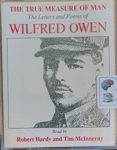 The True Measure of a Man - The Letters and Poems of WIlfred Owen written by Wilfred Owen performed by Robert Hardy, Tim McInnerny and John Holmstrom on Cassette (Abridged)